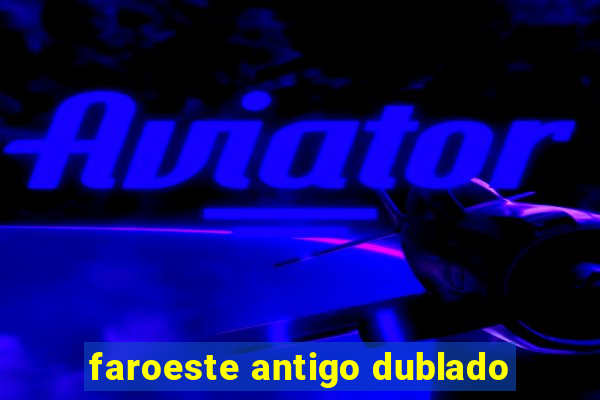 faroeste antigo dublado